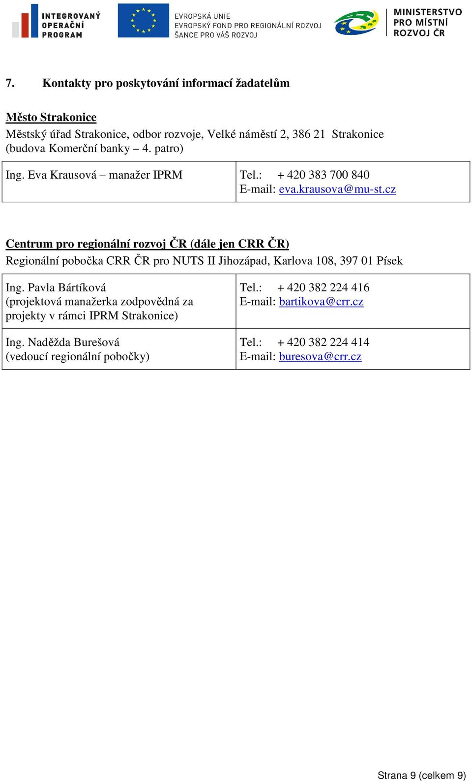 cz Centrum pro regionální rozvoj ČR (dále jen CRR ČR) Regionální pobočka CRR ČR pro NUTS II Jihozápad, Karlova 108, 397 01 Písek Ing.