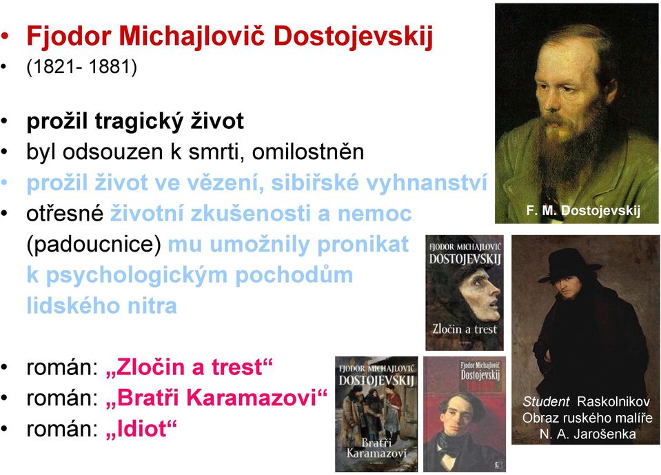 (padoucnice) mu umožnily pronikat k psychologickým pochodům lidského nitra román: Zločin a trest