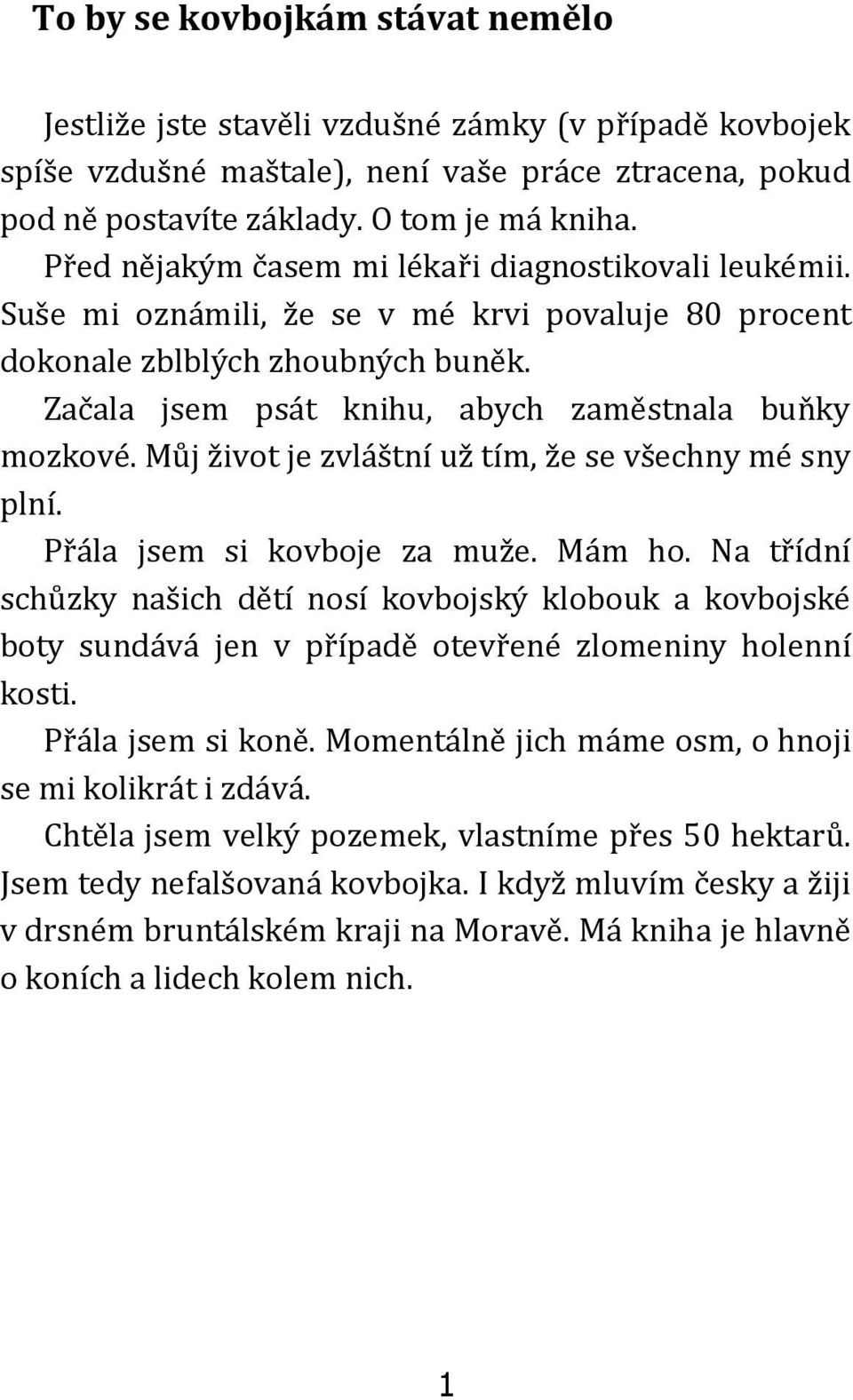 Můj život je zvláštní už tím, že se všechny mé sny plní. Přála jsem si kovboje za muže. Mám ho.