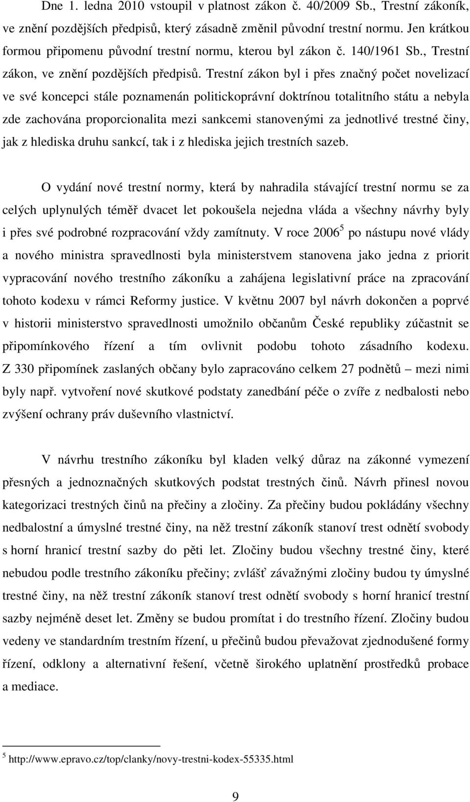 Trestní zákon byl i přes značný počet novelizací ve své koncepci stále poznamenán politickoprávní doktrínou totalitního státu a nebyla zde zachována proporcionalita mezi sankcemi stanovenými za