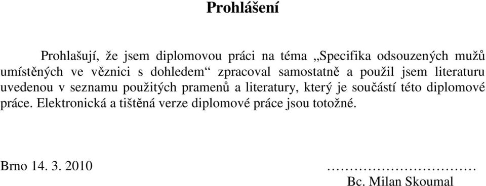 uvedenou v seznamu použitých pramenů a literatury, který je součástí této diplomové