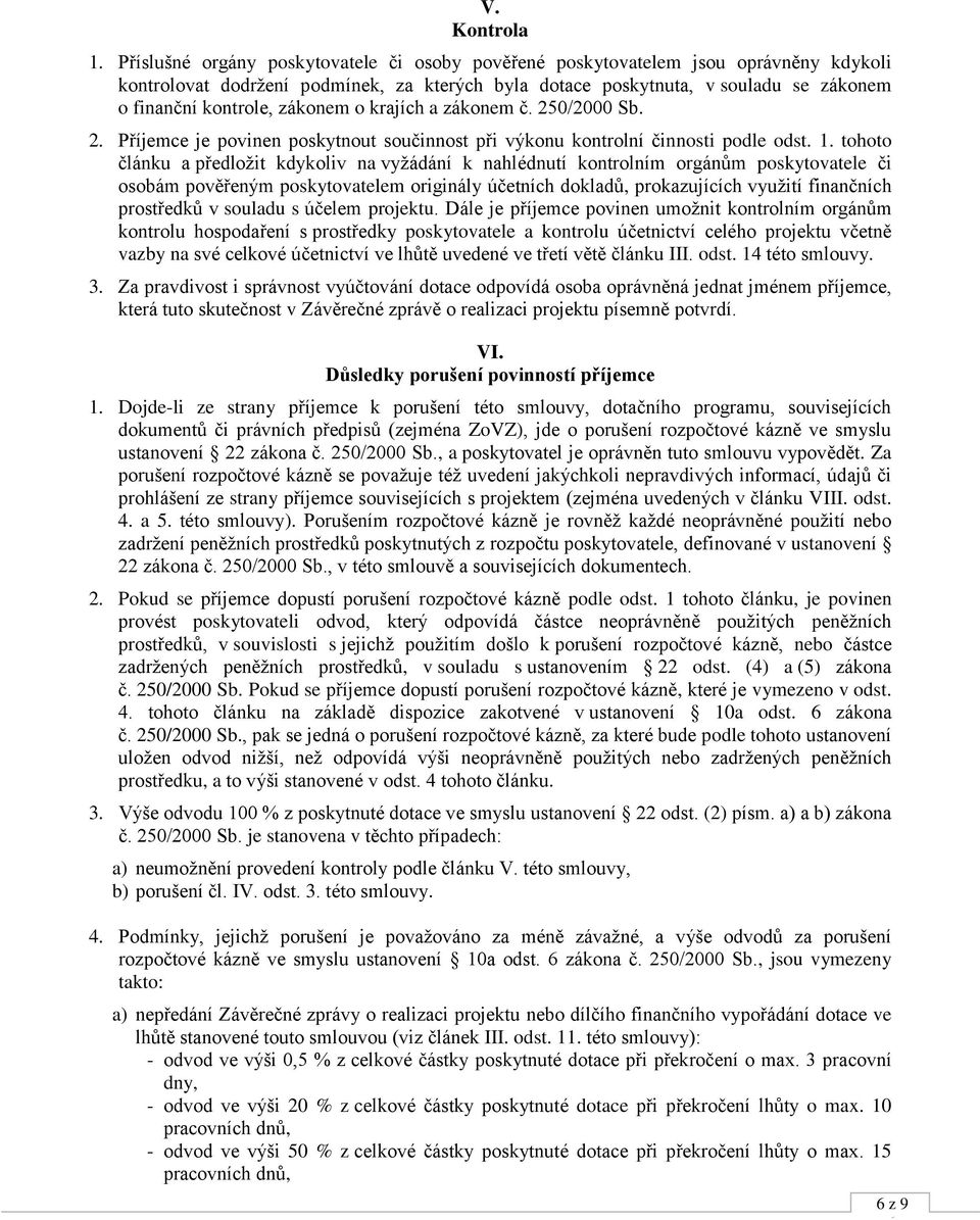 zákonem o krajích a zákonem č. 250/2000 Sb. 2. Příjemce je povinen poskytnout součinnost při výkonu kontrolní činnosti podle odst. 1.