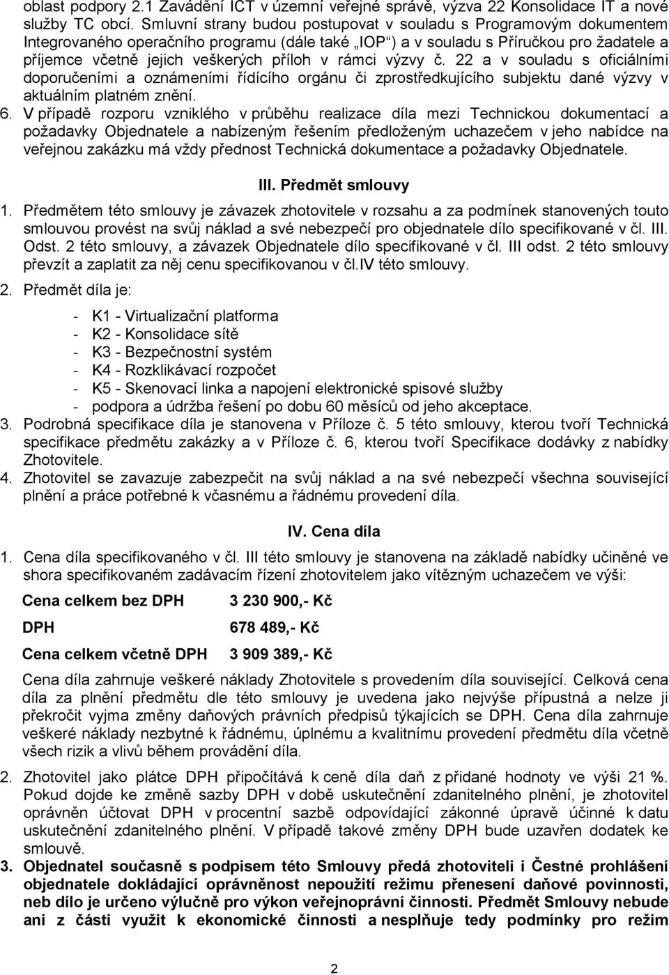 rámci výzvy č. 22 a v souladu s oficiálními doporučeními a oznámeními řídícího orgánu či zprostředkujícího subjektu dané výzvy v aktuálním platném znění. 6.