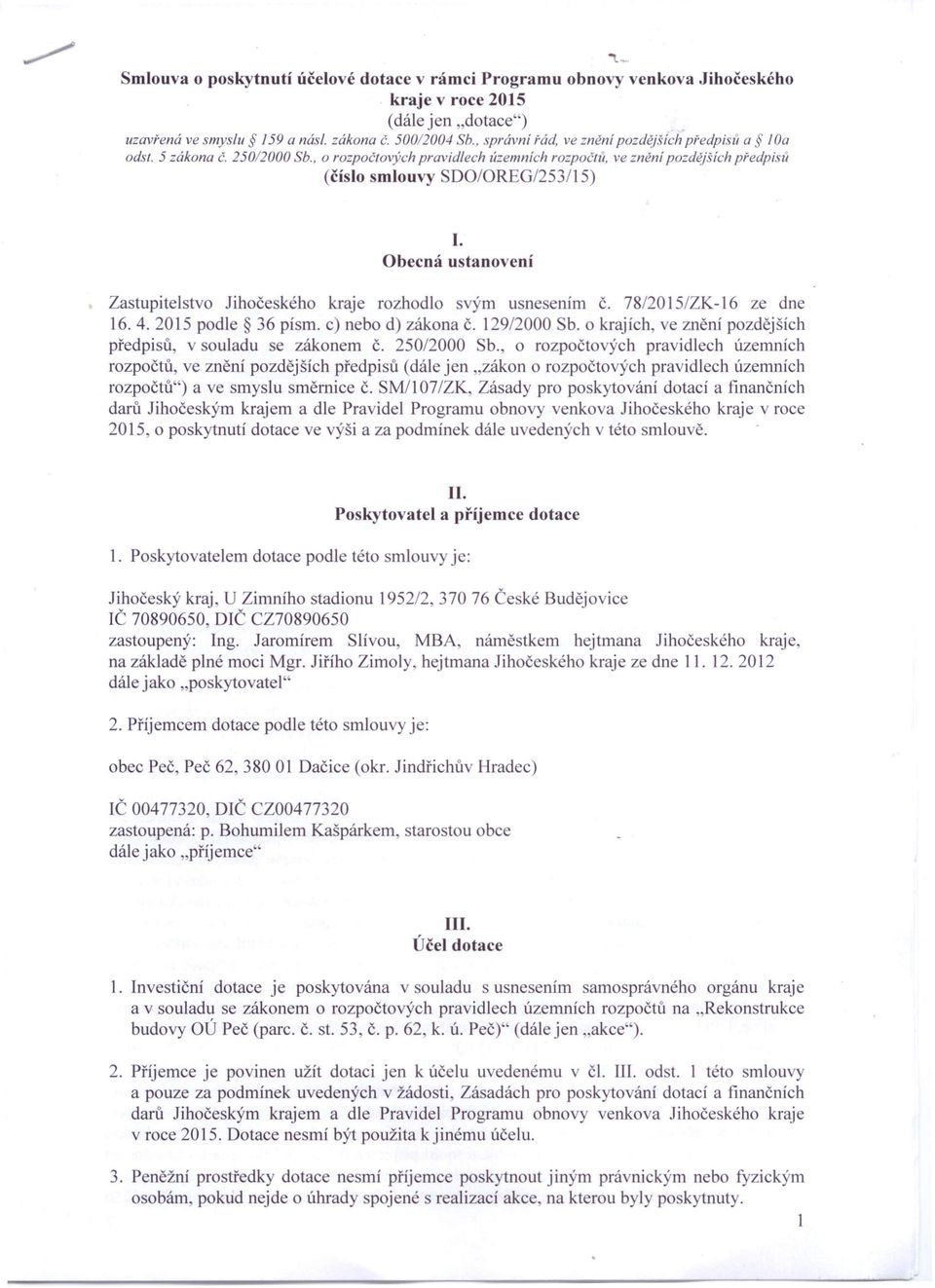 ustanovení Zastupitelstvo Jihočeského kraje rozhodlo svým usnesením Č. 78/2015/ZK-16 ze dne 16.4.2015 podle 36 písmo c) nebo d) zákona Č. 129/2000 Sb.