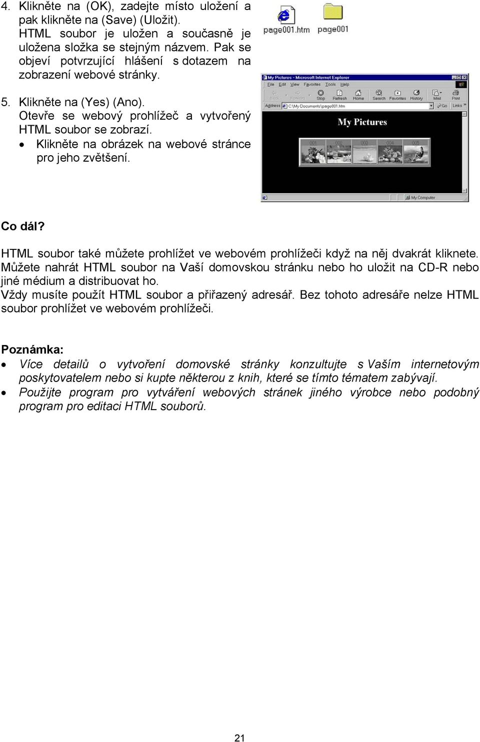 Klikněte na obrázek na webové stránce pro jeho zvětšení. Co dál? HTML soubor také můžete prohlížet ve webovém prohlížeči když na něj dvakrát kliknete.