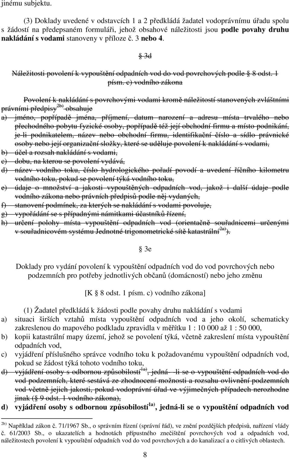 příloze č. 3 nebo 4. 3d Náležitosti povolení k vypouštění odpadních vod do vod povrchových podle 8 odst. 1 písm.