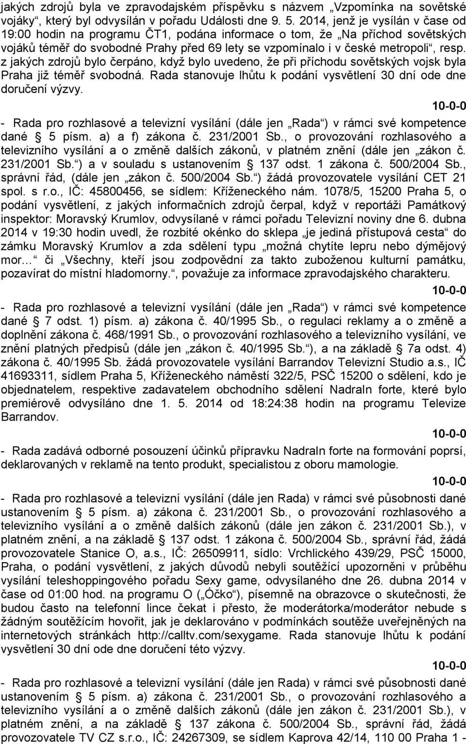 z jakých zdrojů bylo čerpáno, když bylo uvedeno, že při příchodu sovětských vojsk byla Praha již téměř svobodná. Rada stanovuje lhůtu k podání vysvětlení 30 dní ode dne doručení výzvy.