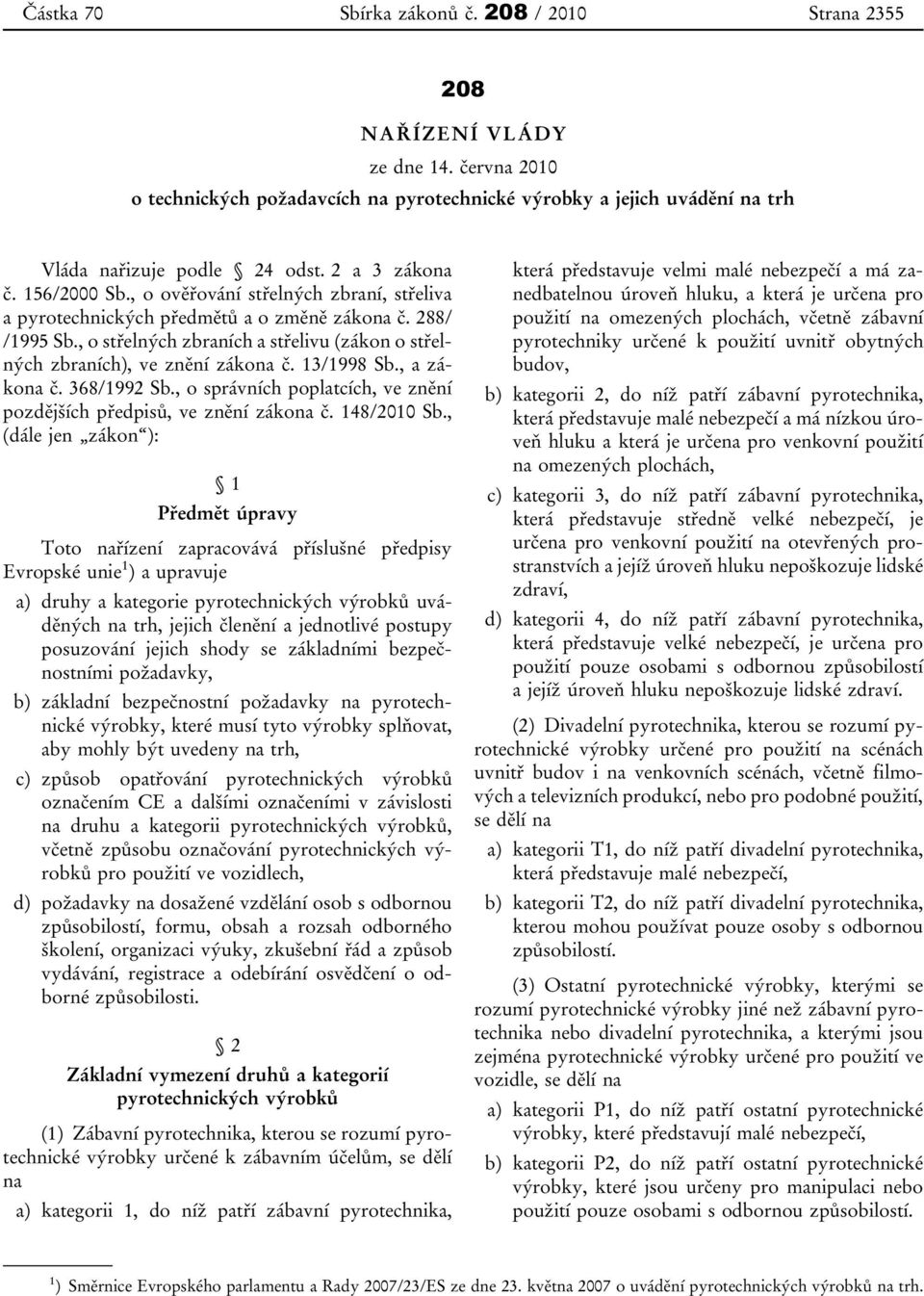 , o střelných zbraních a střelivu (zákon o střelných zbraních), ve znění zákona č. 13/1998 Sb., a zákona č. 368/1992 Sb., o správních poplatcích, ve znění pozdějších předpisů, ve znění zákona č.