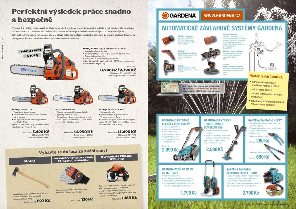 Ceny od 159 Kč rychlospojka Pro hadice s průměrem ½" a ¾". Rychlé a jednoduché připojení na začátek hadice. Ceny od 125 Kč 440 e-series / 445 e-series RT SMART STA X-TORQ Víceúčelové farmářské pily.