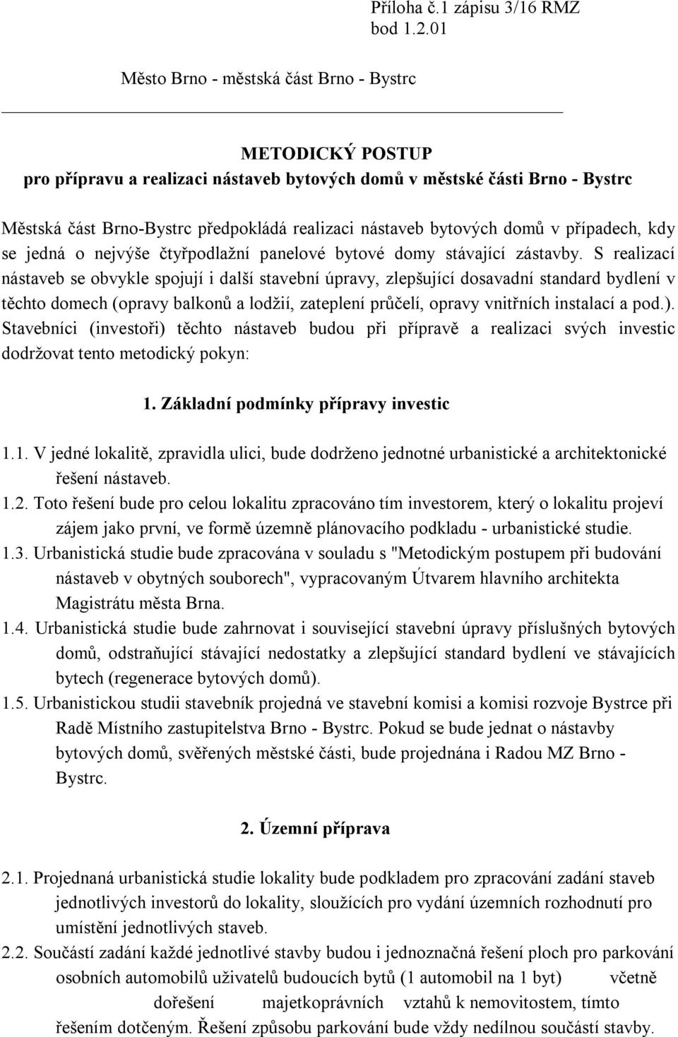 bytových domů v případech, kdy se jedná o nejvýše čtyřpodlažní panelové bytové domy stávající zástavby.