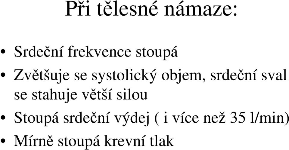 se stahuje větší silou Stoupá srdeční výdej