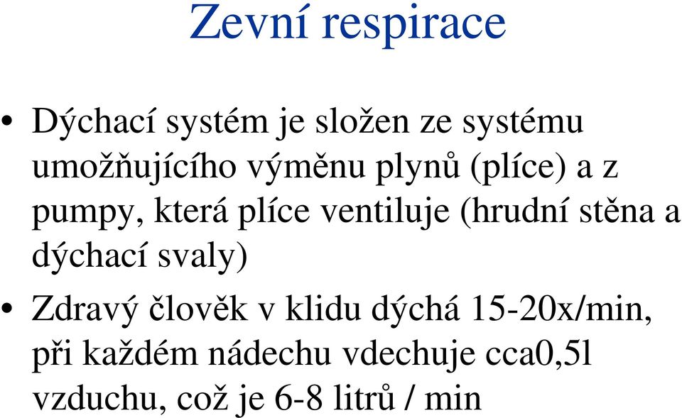 stěna a dýchací svaly) Zdravý člověk v klidu dýchá 15-20x/min,