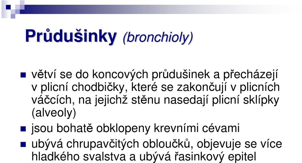 nasedají plicní sklípky (alveoly) jsou bohatě obklopeny krevními cévami ubývá