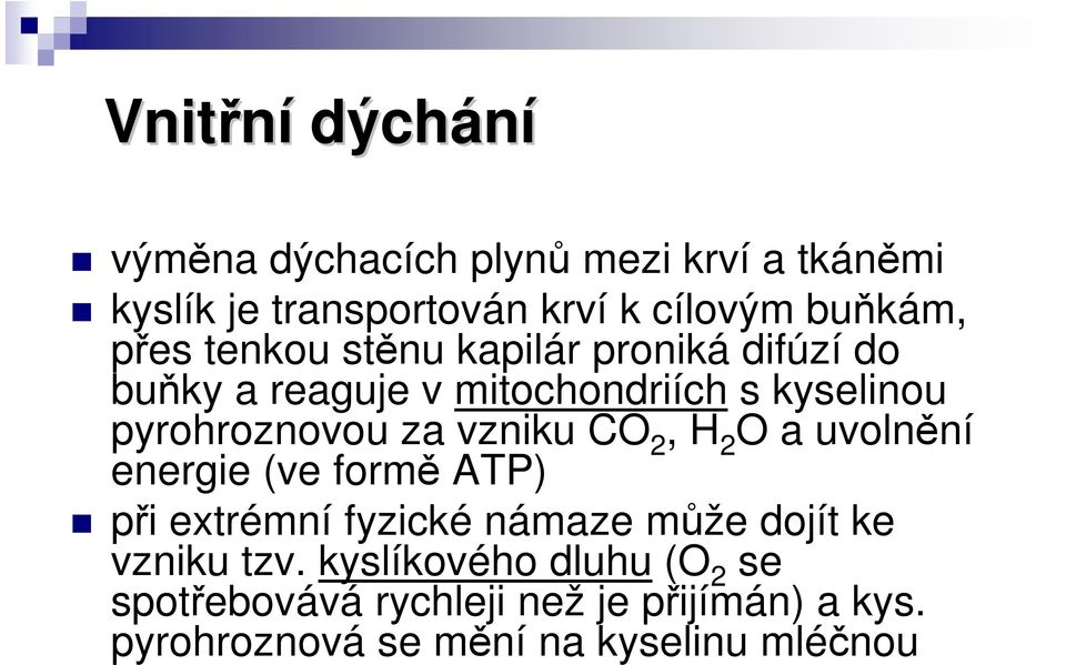 vzniku CO 2, H 2 O a uvolnění energie (ve formě ATP) při extrémní fyzické námaze může dojít ke vzniku tzv.