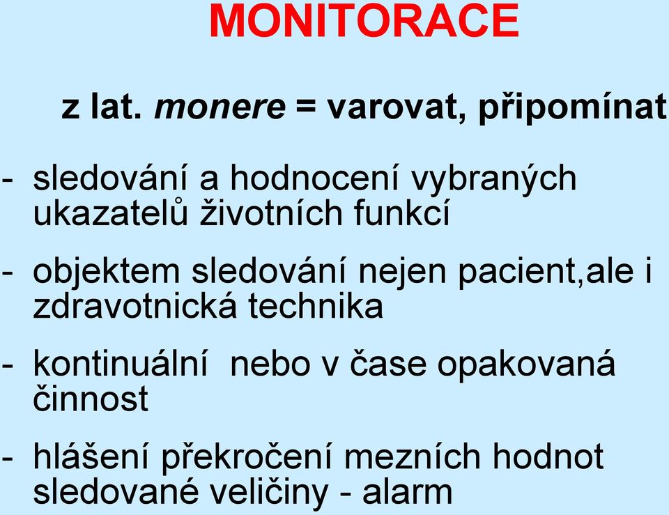 ukazatelů životních funkcí - objektem sledování nejen pacient,ale i