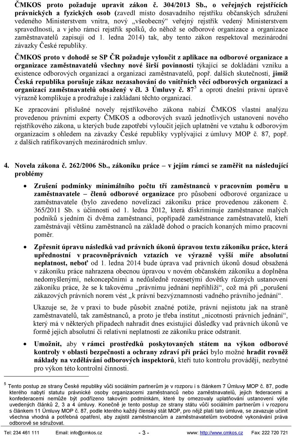 spravedlnosti, a v jeho rámci rejstřík spolků, do něhož se odborové organizace a organizace zaměstnavatelů zapisují od 1.