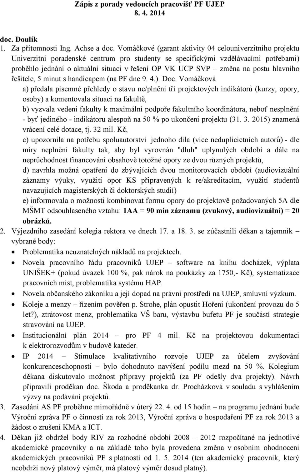 změna na postu hlavního řešitele, 5 minut s handicapem (na PF dne 9. 4.). Doc.