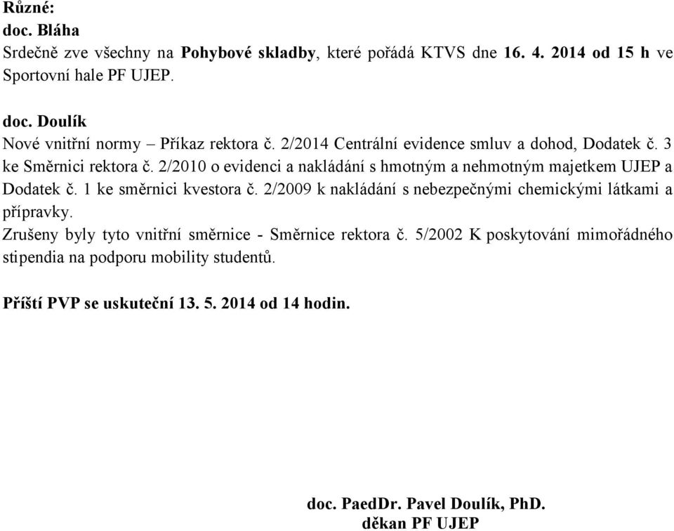 1 ke směrnici kvestora č. 2/2009 k nakládání s nebezpečnými chemickými látkami a přípravky. Zrušeny byly tyto vnitřní směrnice - Směrnice rektora č.