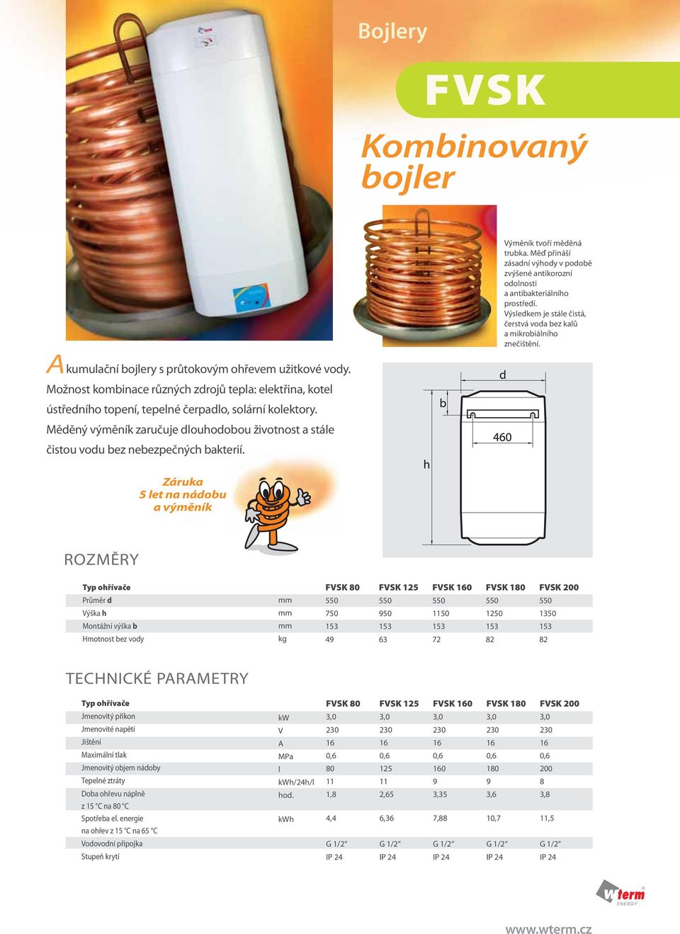 Možnost kombinace různých zdrojů tepla: elektřina, kotel ústředního topení, tepelné čerpadlo, solární kolektory.