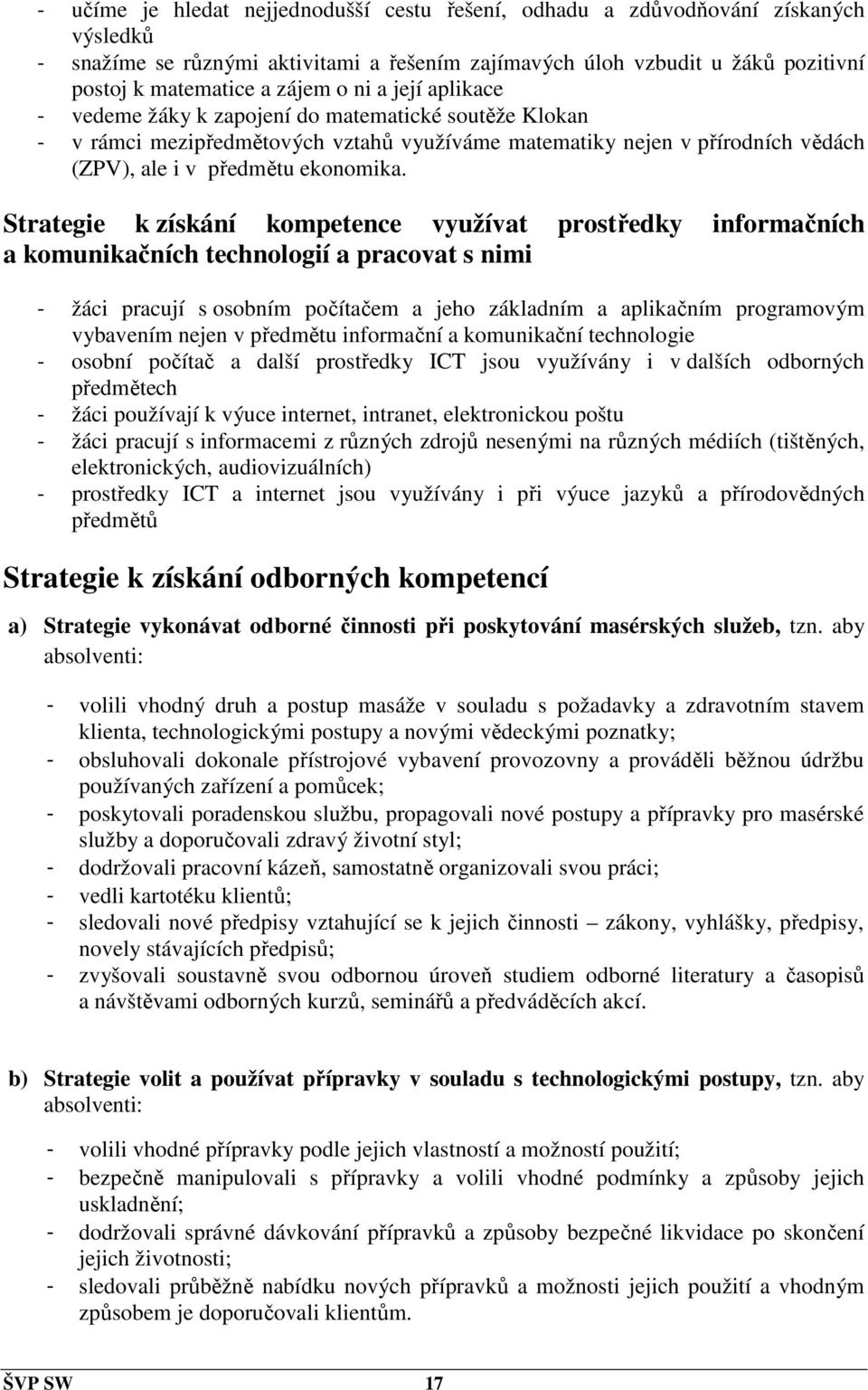 Strategie k získání kompetence využívat prostředky informačních a komunikačních technologií a pracovat s nimi - žáci pracují s osobním počítačem a jeho základním a aplikačním programovým vybavením