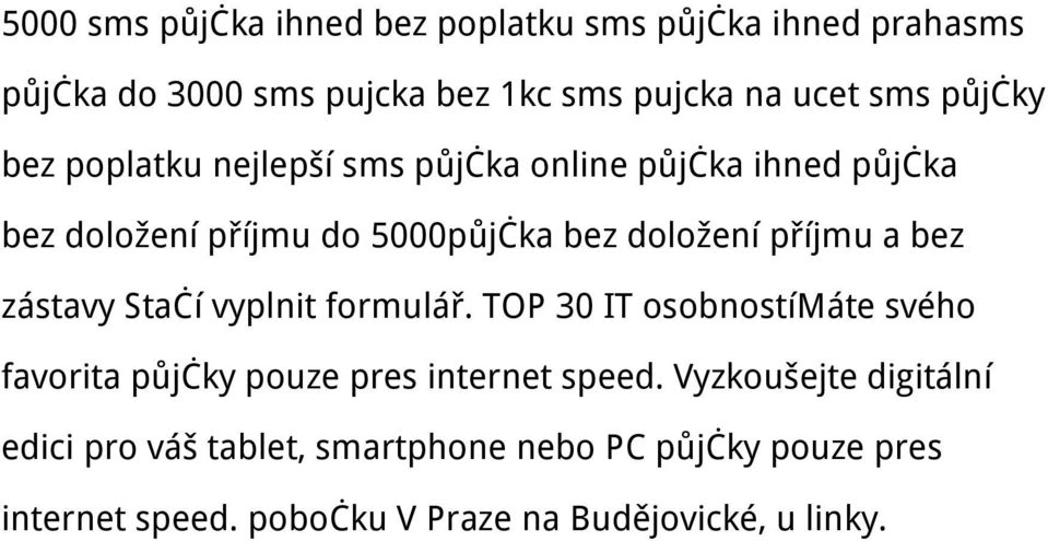 a bez zástavy Stačí vyplnit formulář. TOP 30 IT osobnostímáte svého favorita půjčky pouze pres internet speed.