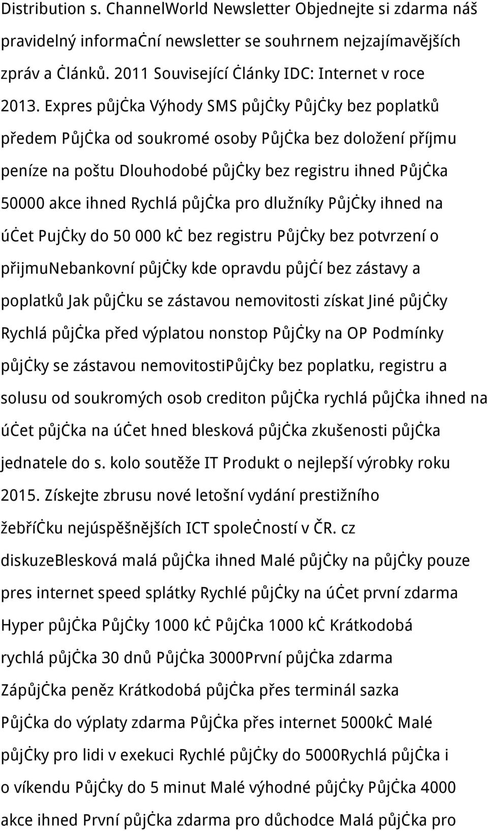 půjčka pro dlužníky Půjčky ihned na účet Pujčky do 50 000 kč bez registru Půjčky bez potvrzení o přijmunebankovní půjčky kde opravdu půjčí bez zástavy a poplatků Jak půjčku se zástavou nemovitosti