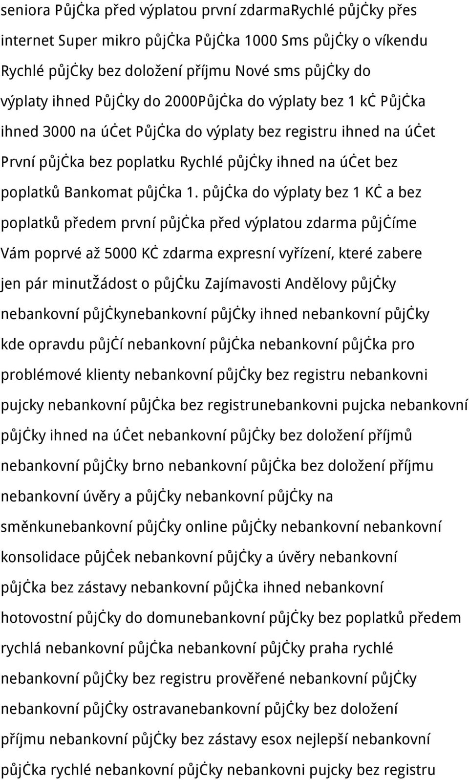 půjčka do výplaty bez 1 Kč a bez poplatků předem první půjčka před výplatou zdarma půjčíme Vám poprvé až 5000 Kč zdarma expresní vyřízení, které zabere jen pár minutžádost o půjčku Zajímavosti