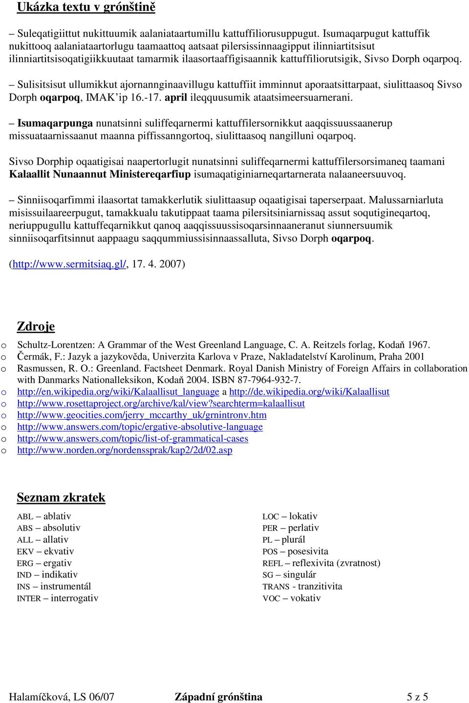 Dorph oqarpoq. Sulisitsisut ullumikkut ajornannginaavillugu kattuffiit imminnut aporaatsittarpaat, siulittaasoq Sivso Dorph oqarpoq, IMAK ip 16.-17. april ileqquusumik ataatsimeersuarnerani.