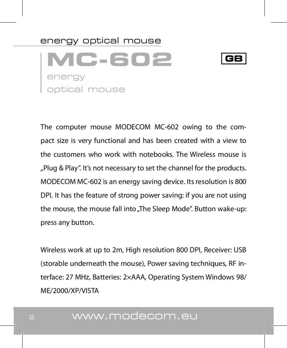 It has the feature of strong power saving: if you are not using the mouse, the mouse fall into The Sleep Mode. Button wake-up: press any button.