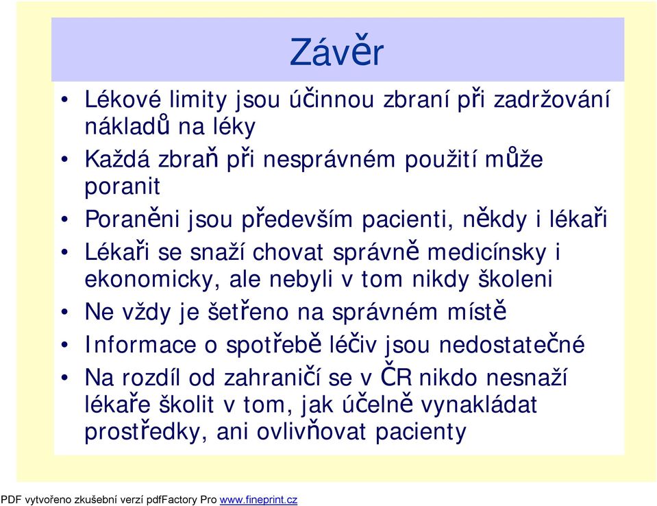 ale nebyli v tom nikdy školeni Ne vždy je šetřeno na správném místě Informace o spotřebě léčiv jsou nedostatečné