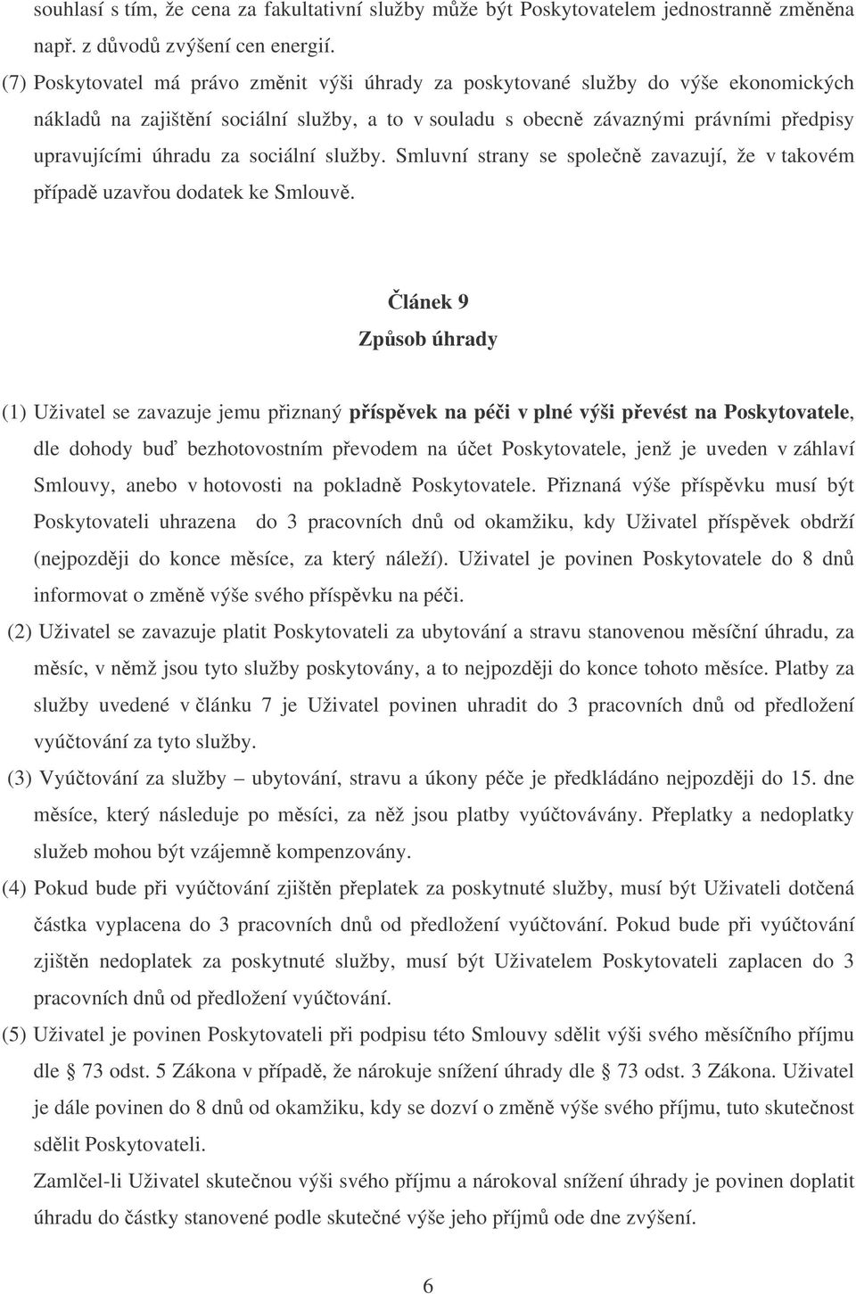 sociální služby. Smluvní strany se spolen zavazují, že v takovém pípad uzavou dodatek ke Smlouv.