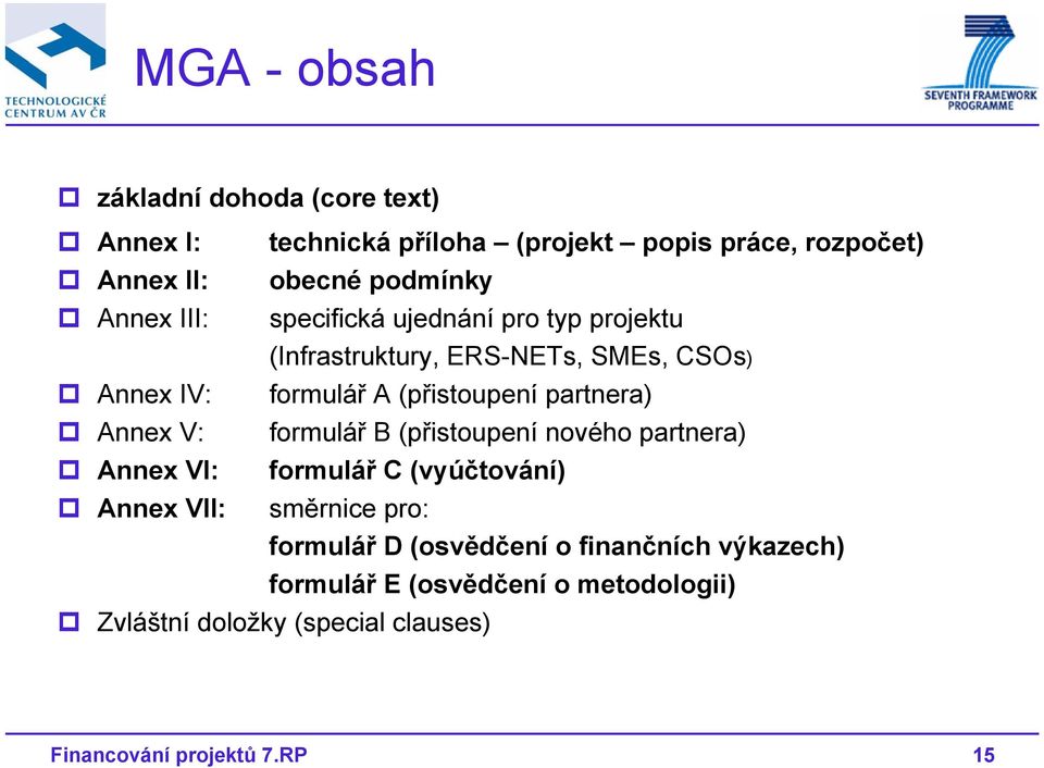 partnera) Annex V: formulář B (přistoupení nového partnera) Annex VI: formulář C (vyúčtování) Annex VII: směrnice pro: formulář