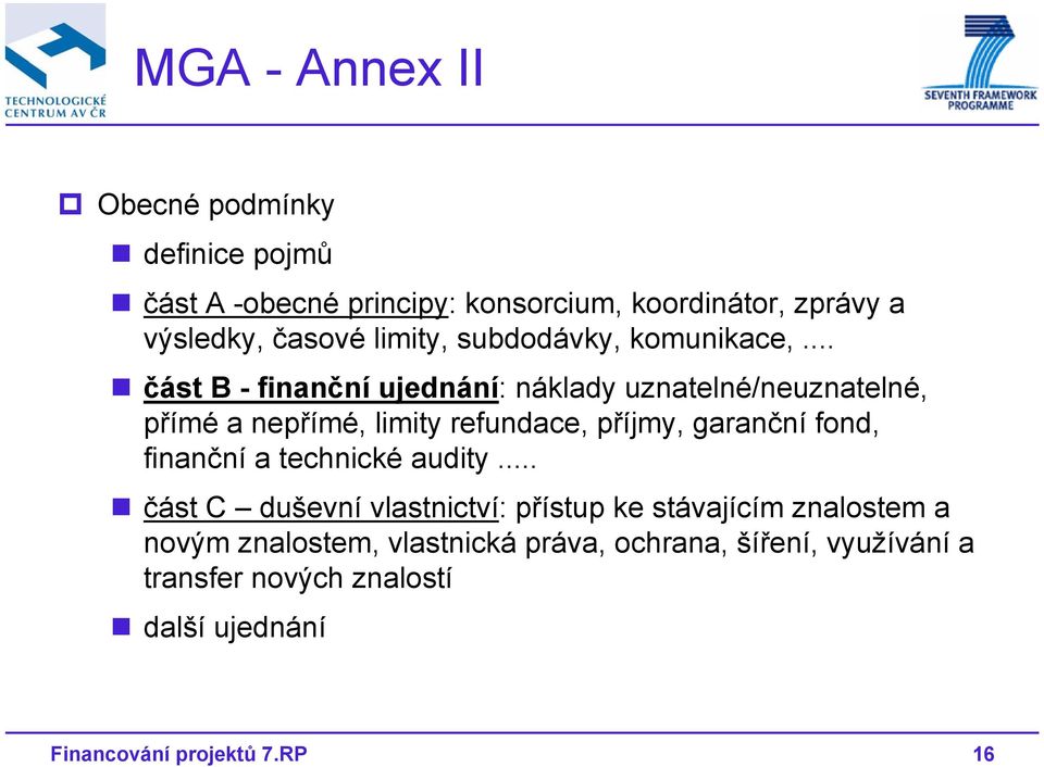 .. část B - finanční ujednání: náklady uznatelné/neuznatelné, přímé a nepřímé, limity refundace, příjmy, garanční fond,