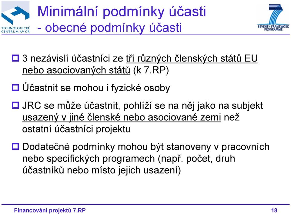 RP) Účastnit se mohou i fyzické osoby JRC se může účastnit, pohlíží se na něj jako na subjekt usazený v jiné členské