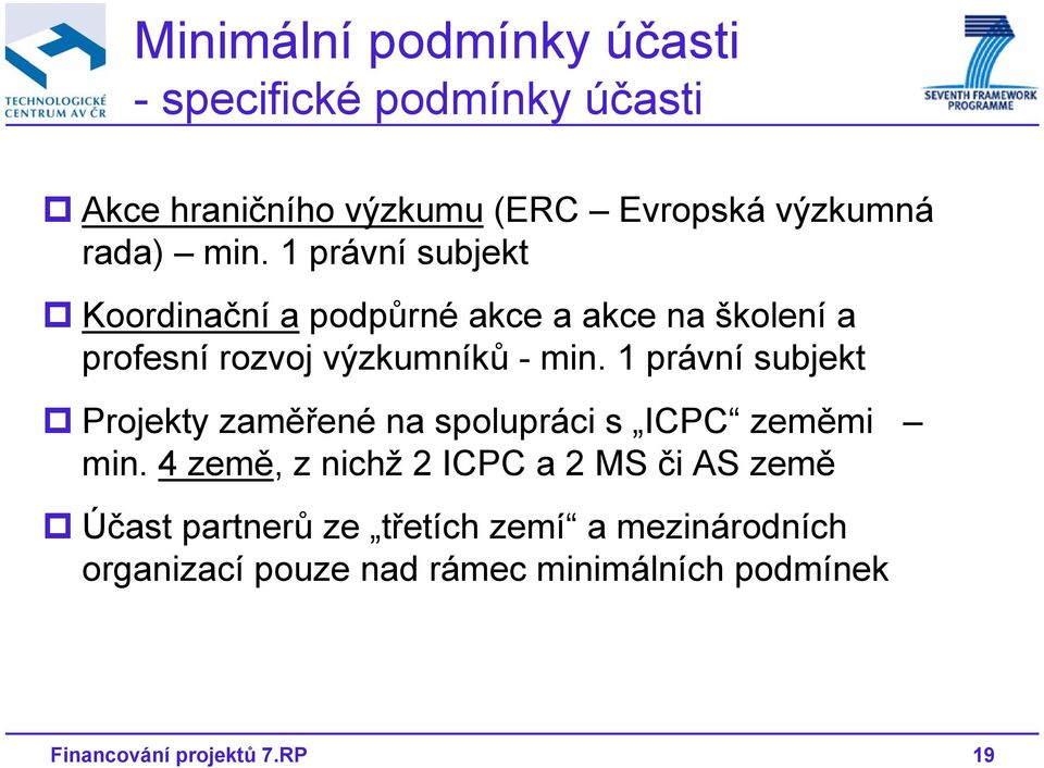 1 právní subjekt Projekty zaměřené na spolupráci s ICPC zeměmi min.