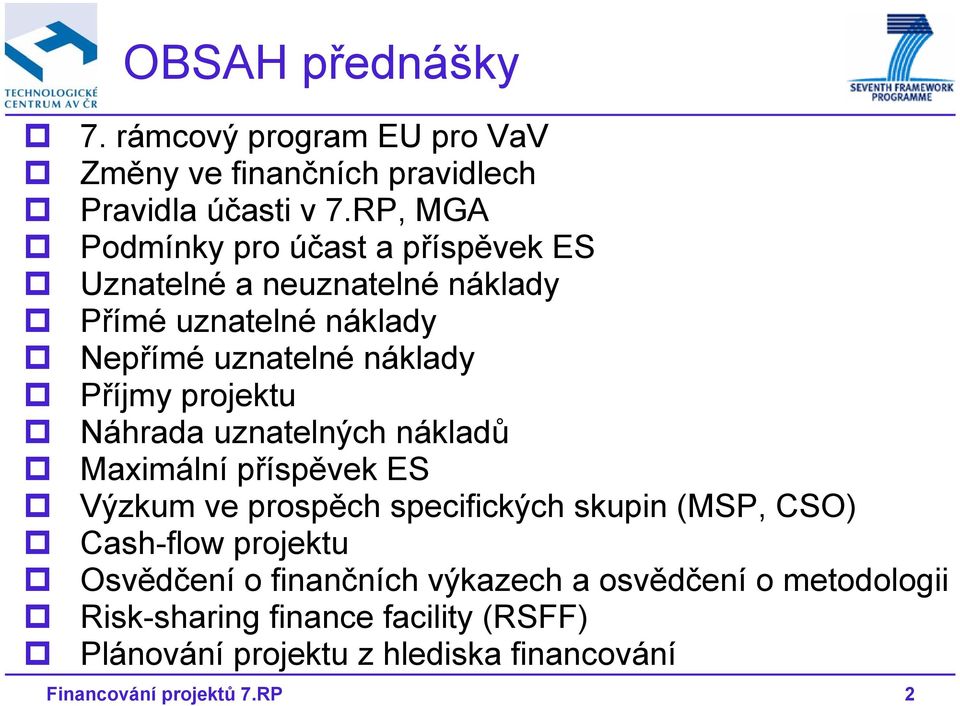 projektu Náhrada uznatelných nákladů Maximální příspěvek ES Výzkum ve prospěch specifických skupin (MSP, CSO) Cash-flow projektu