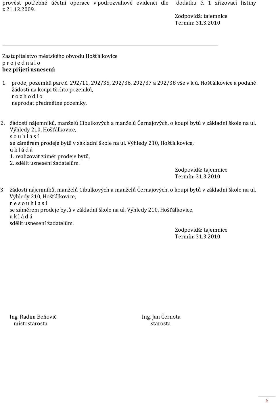 žádosti nájemníků, manželů Cibulkových a manželů Černajových, o koupi bytů v základní škole na ul. Výhledy 210, Hošťálkovice, se záměrem prodeje bytů v základní škole na ul.