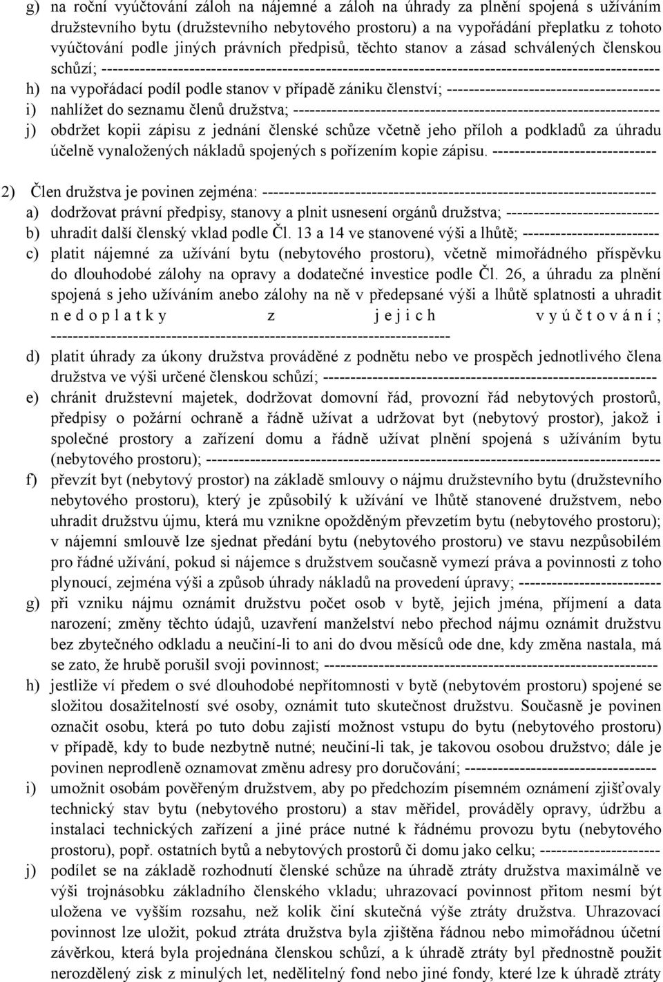 podle stanov v případě zániku členství; --------------------------------------- i) nahlížet do seznamu členů družstva; ------------------------------------------------------------------- j) obdržet