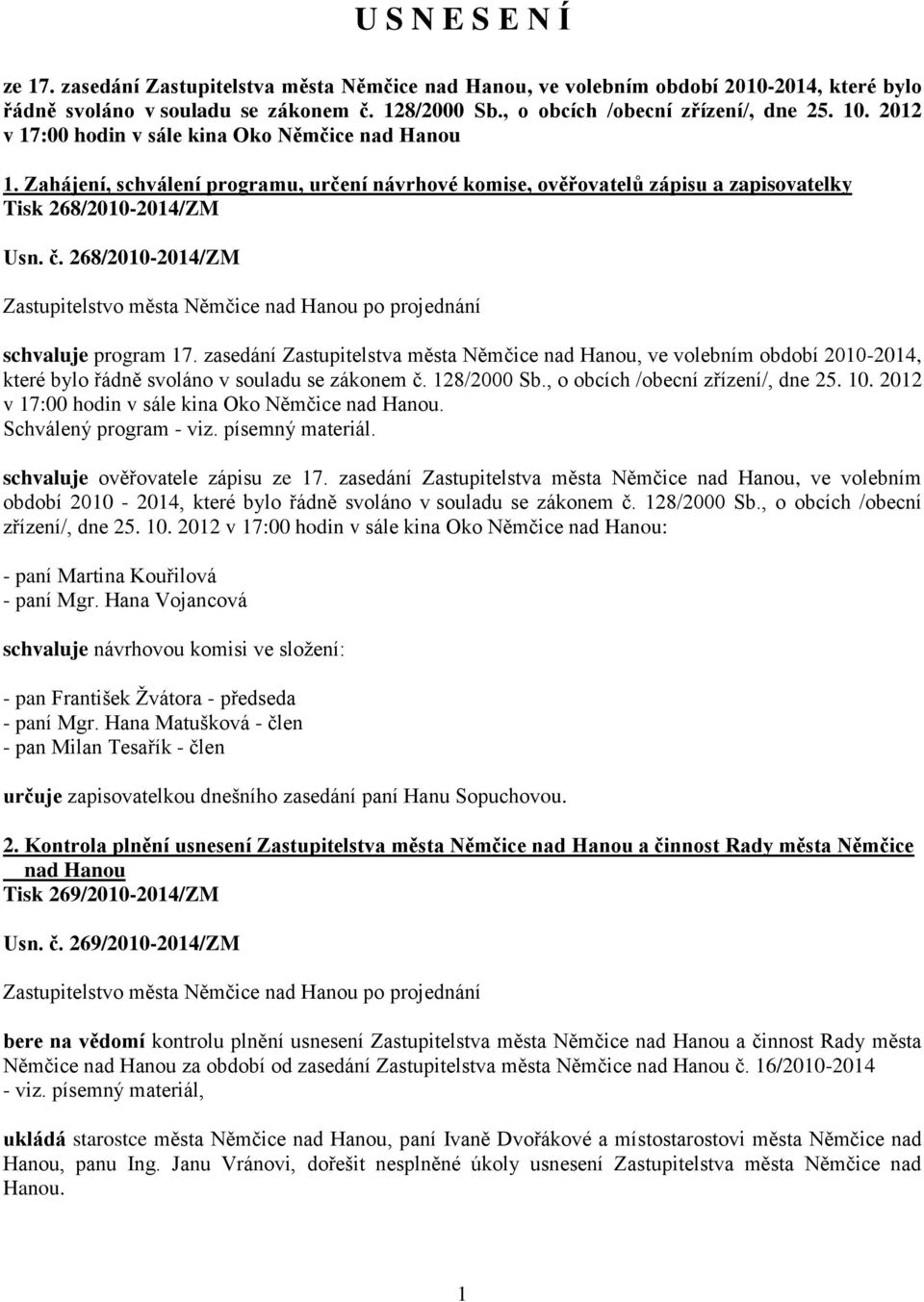 268/2010-2014/ZM schvaluje program 17. zasedání Zastupitelstva města Němčice nad Hanou, ve volebním období 2010-2014, které bylo řádně svoláno v souladu se zákonem č. 128/2000 Sb.