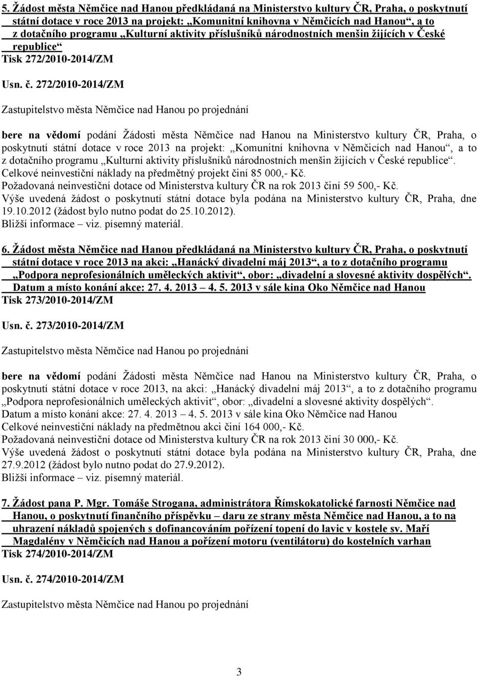 272/2010-2014/ZM bere na vědomí podání Žádosti města Němčice nad Hanou na Ministerstvo kultury ČR, Praha, o poskytnutí státní dotace v roce 2013 na projekt: Komunitní knihovna v Němčicích nad Hanou,