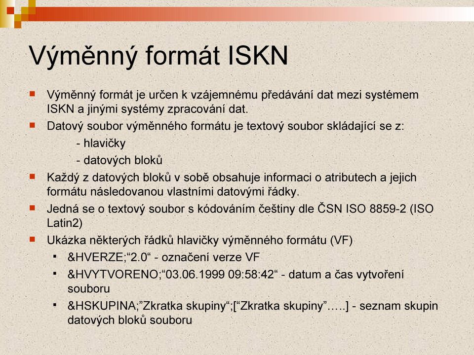 jejich formátu následovanou vlastními datovými řádky.