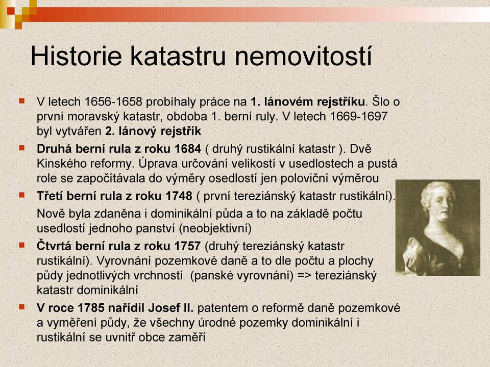 Úprava určování velikostí v usedlostech a pustá role se započítávala do výměry osedlostí jen poloviční výměrou Třetí berní rula z roku 1748 ( první tereziánský katastr rustikální).