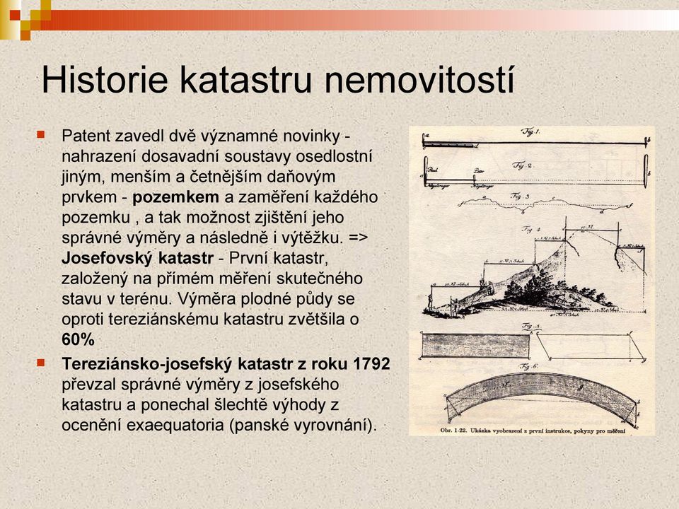 => Josefovský katastr - První katastr, založený na přímém měření skutečného stavu v terénu.