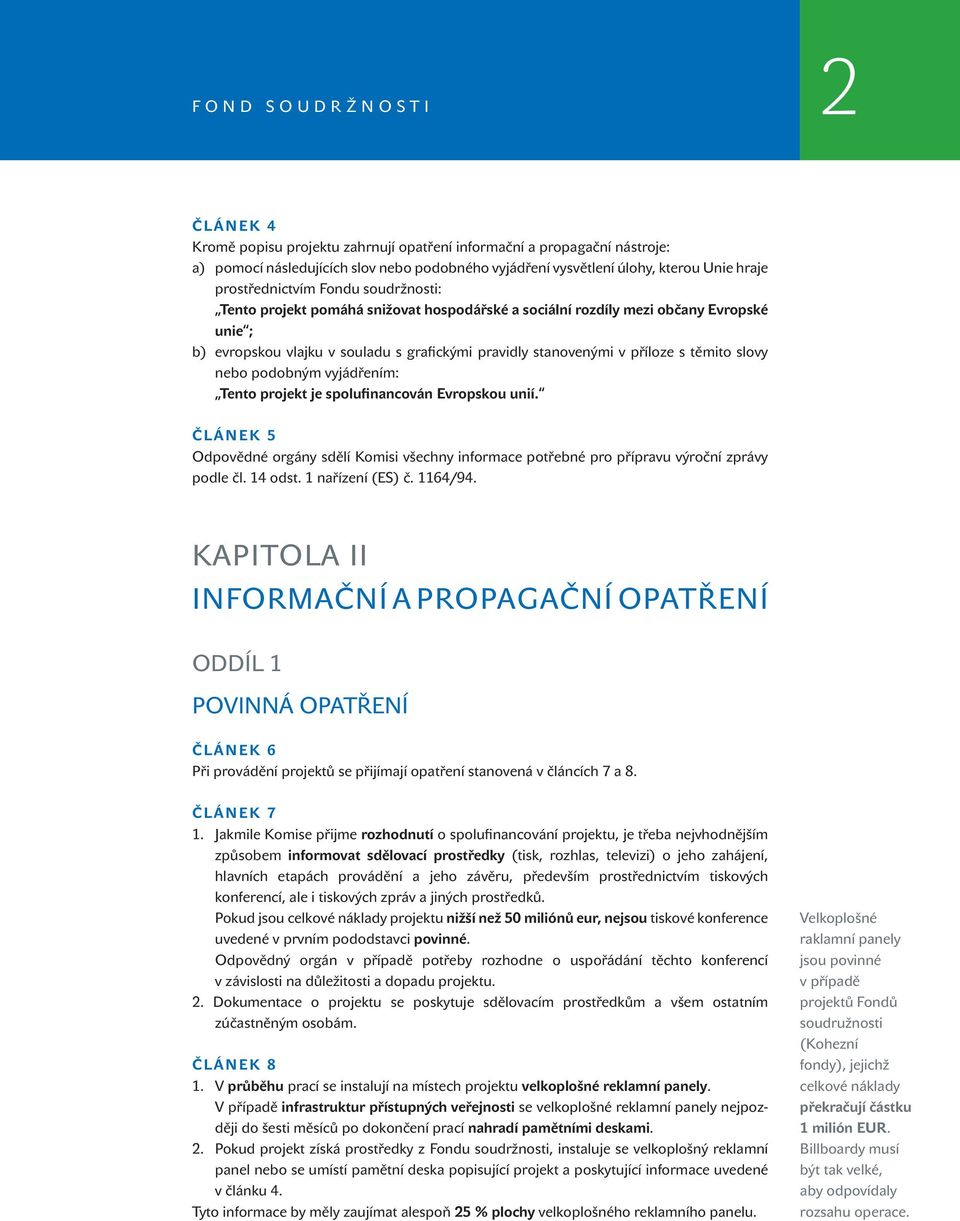 těmito slovy nebo podobným vyjádřením: Tento projekt je spolufinancován Evropskou unií. ČLÁNEK 5 Odpovědné orgány sdělí Komisi všechny informace potřebné pro přípravu výroční zprávy podle čl. 14 odst.