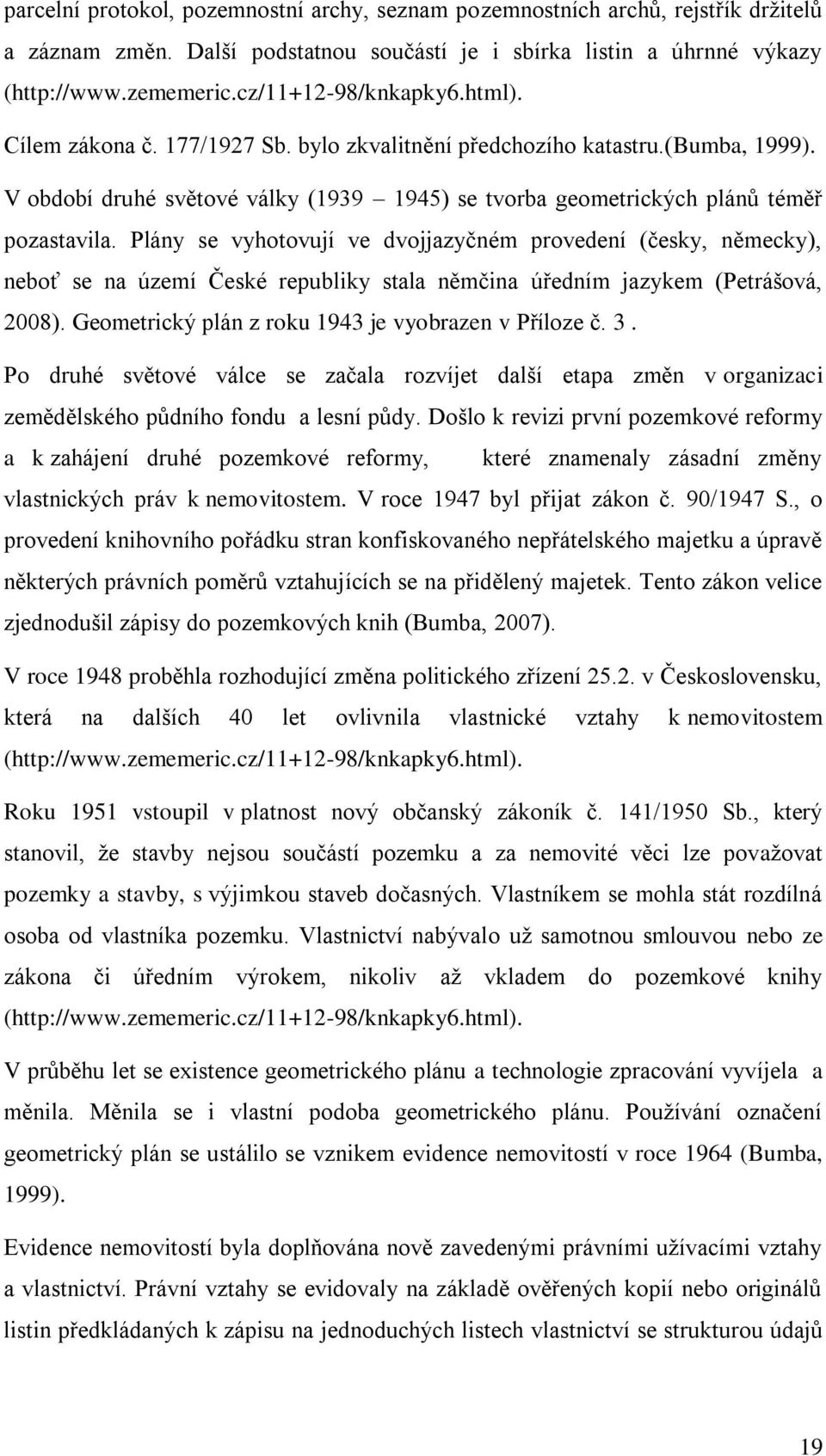 Plány se vyhotovují ve dvojjazyčném provedení (česky, německy), neboť se na území České republiky stala němčina úředním jazykem (Petrášová, 2008).