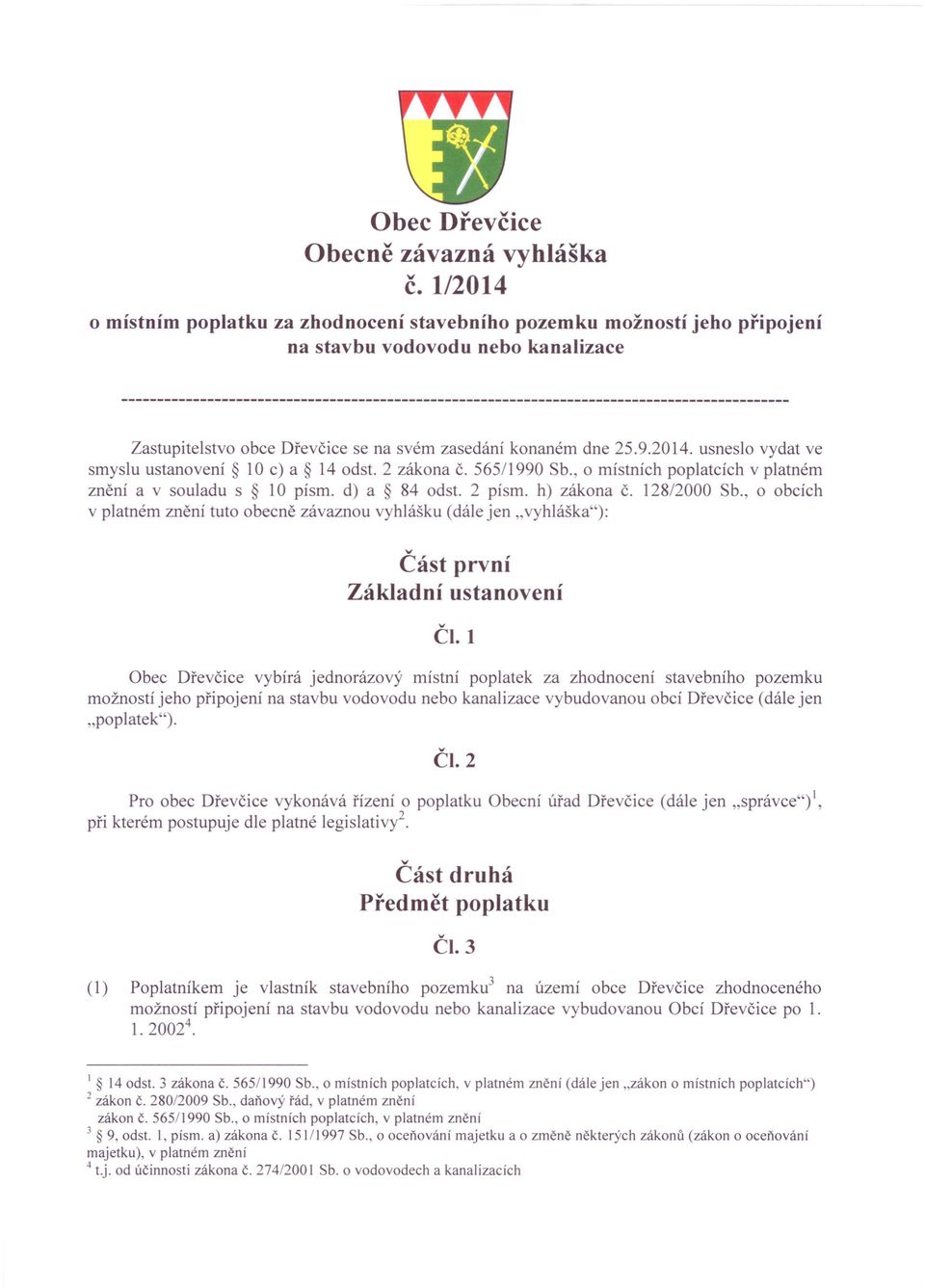 2 zákona č. 565/1990 Sb., o místních poplatcích v platném znění a v souladu s 10 písmo d) a 84 odst. 2 písmo h) zákona č. 12812000 Sb.