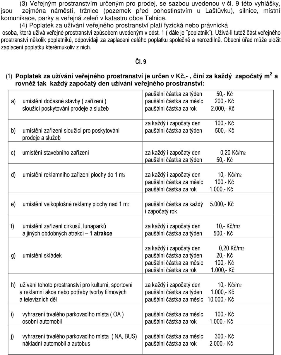 (4) Poplatek za užívání veejného prostranství platí fyzická nebo právnická!