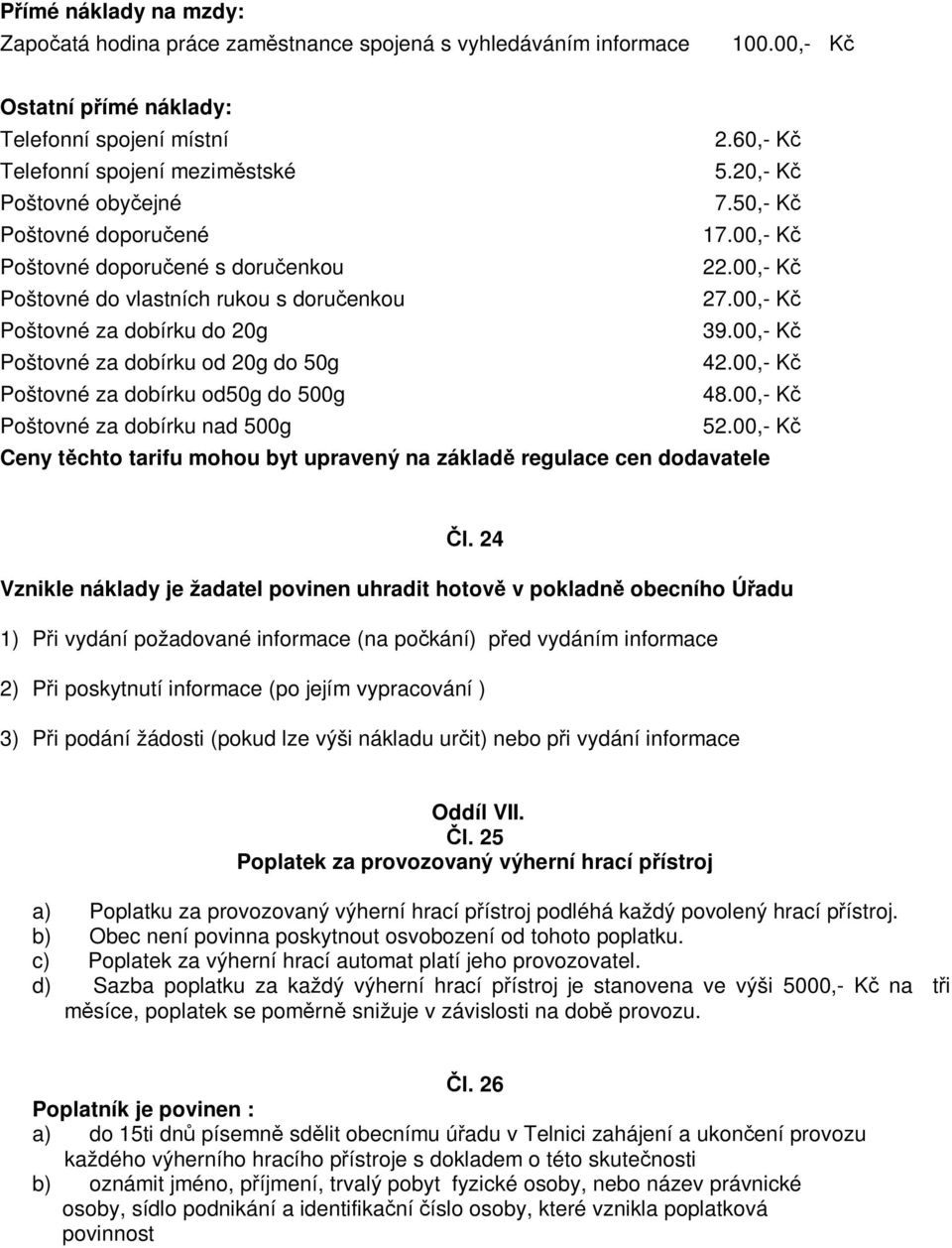 00,- K Poštovné za dobírku od 20g do 50g 42.00,- K Poštovné za dobírku od50g do 500g 48.00,- K Poštovné za dobírku nad 500g 52.