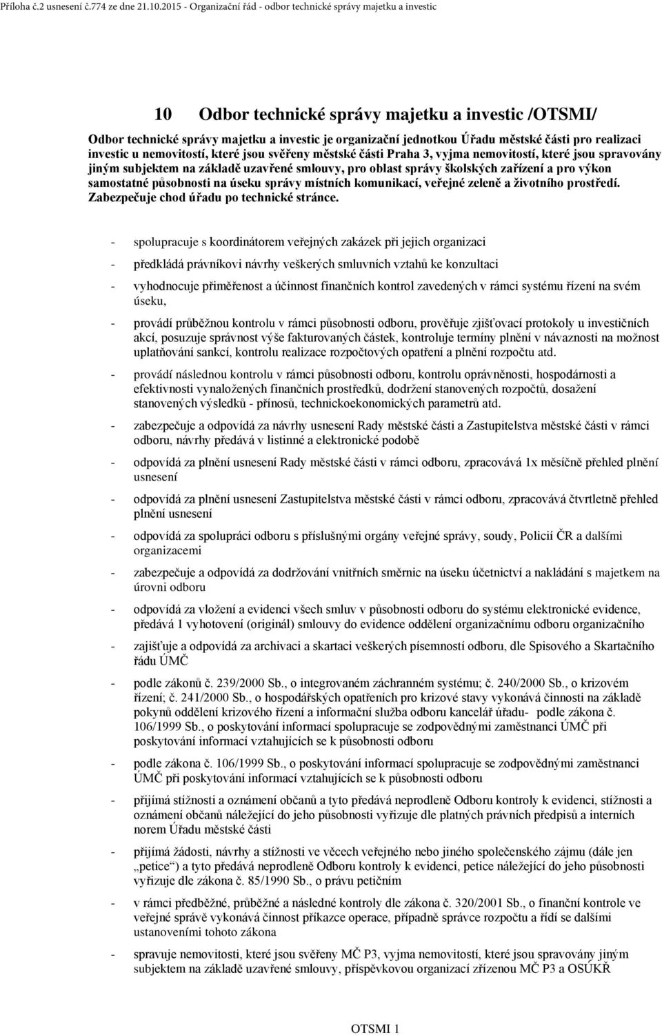 městské části pro realizaci investic u nemovitostí, které jsou svěřeny městské části Praha 3, vyjma nemovitostí, které jsou spravovány jiným subjektem na základě uzavřené smlouvy, pro oblast správy