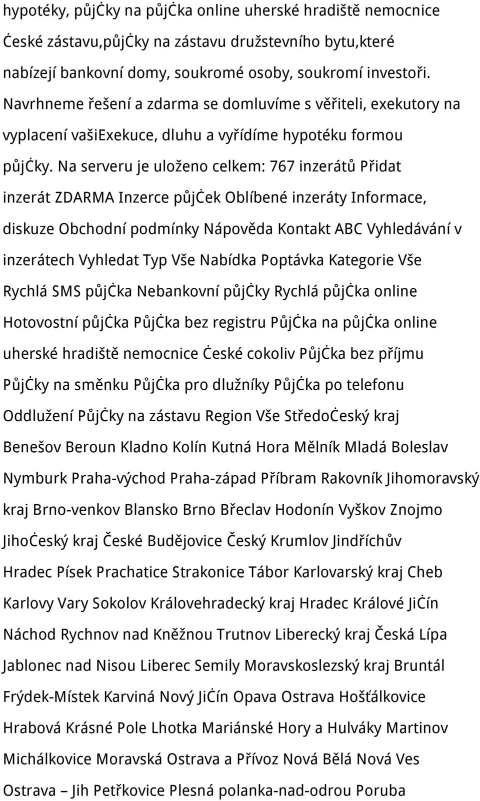 Na serveru je uloženo celkem: 767 inzerátů Přidat inzerát ZDARMA Inzerce půjček Oblíbené inzeráty Informace, diskuze Obchodní podmínky Nápověda Kontakt ABC Vyhledávání v inzerátech Vyhledat Typ Vše